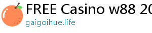 FREE Casino w88 2019